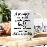 Couple Custom Mug I Promise To Still Grab Your Butt Even When We're Old And Cranky Personalized Gift For Her