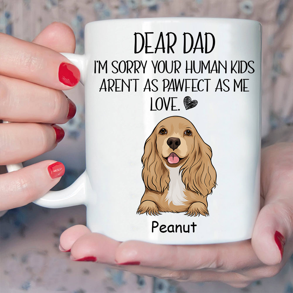 Dog Custom Mug Sorry Your Human Kids Aren't As Pawfect As Me Personalized Gift