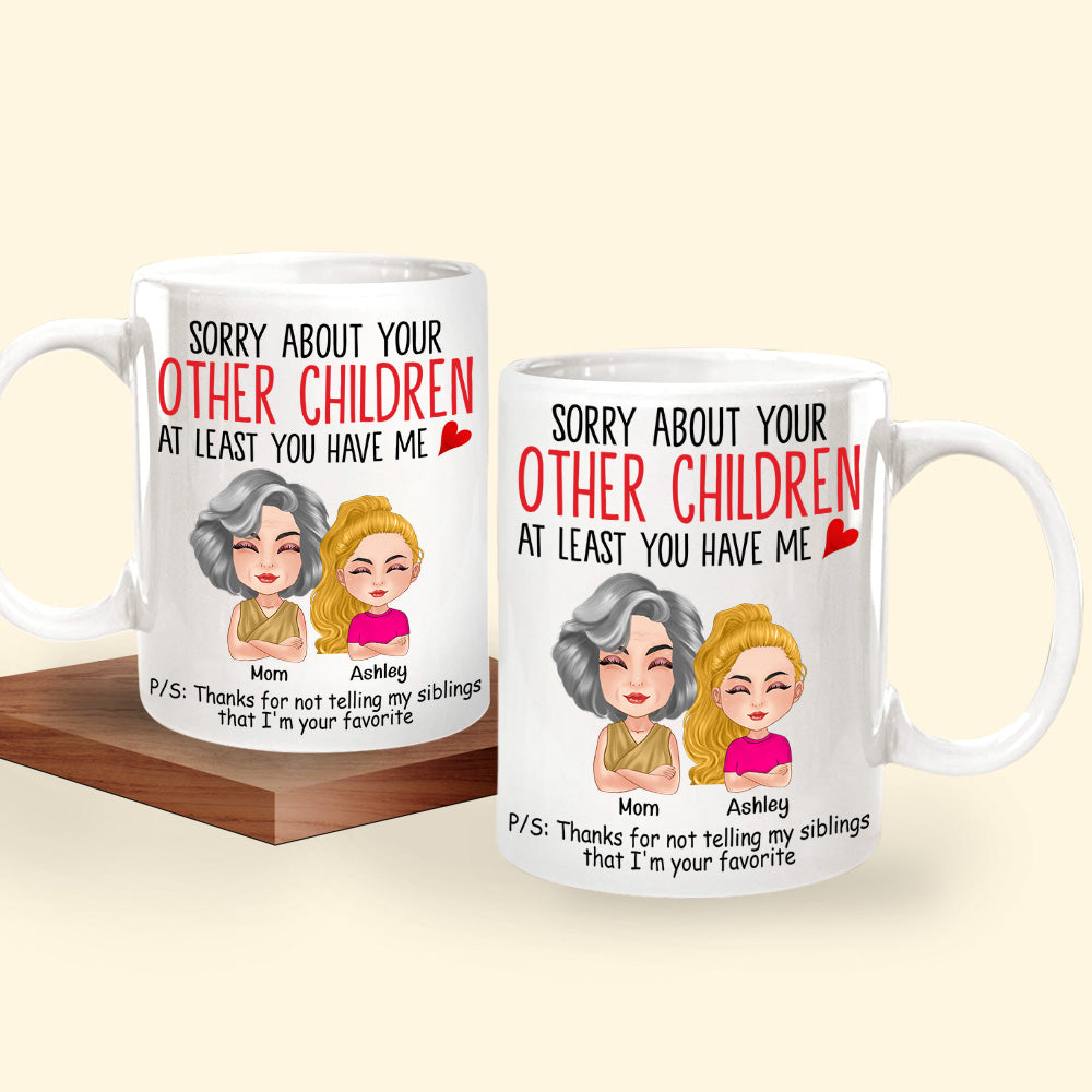 Mother Custom Mug Sorry My Sibling Is Such A Disappointment Funny Favorite Child Personalized Gift From Daughter