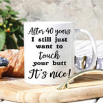 Couple Custom Mug After Years I Still Just Want To Touch Your Butt Funny Naughty Personalized Gift For Her