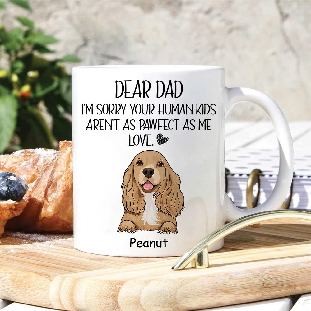 Dog Custom Mug Sorry Your Human Kids Aren't As Pawfect As Me Personalized Gift