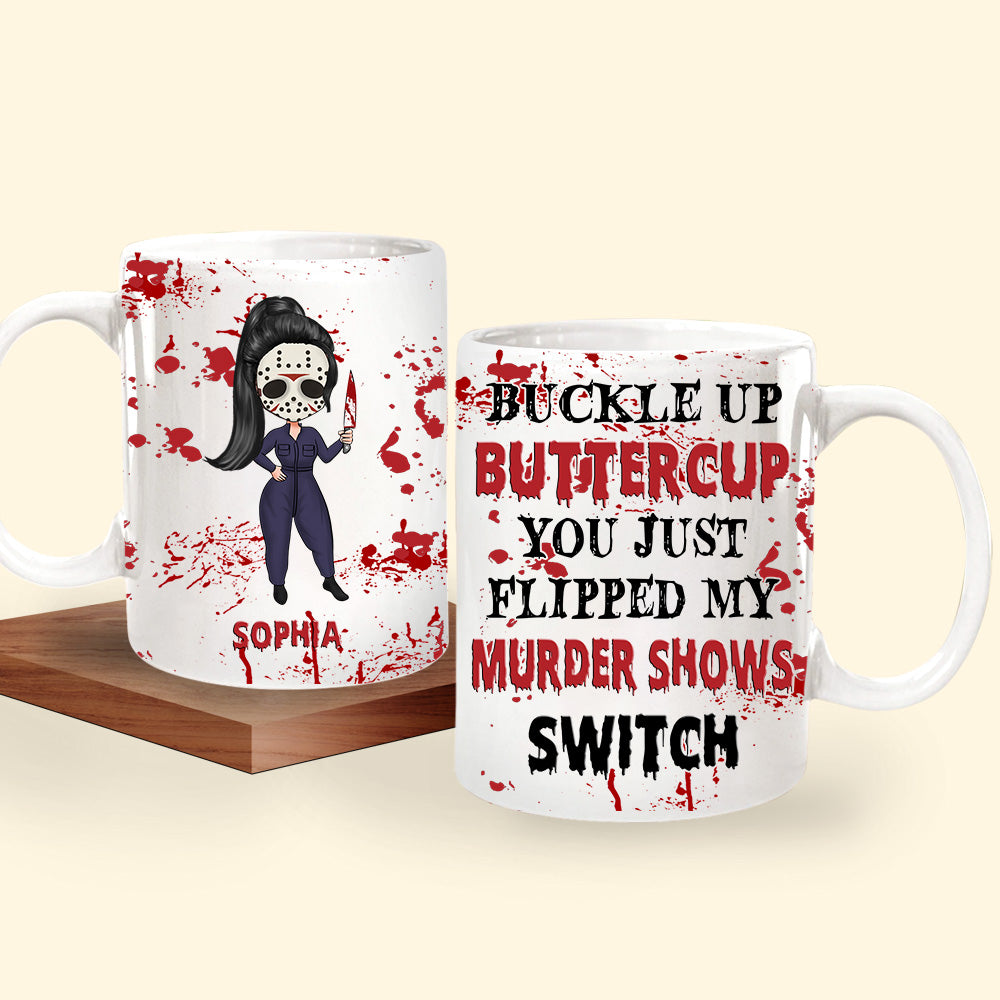 Horror Custom Mug Buckle Up Buttercup You Just Flipped My Murder Shows Switch Personalized Gift