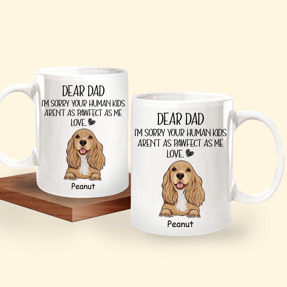 Dog Custom Mug Sorry Your Human Kids Aren't As Pawfect As Me Personalized Gift