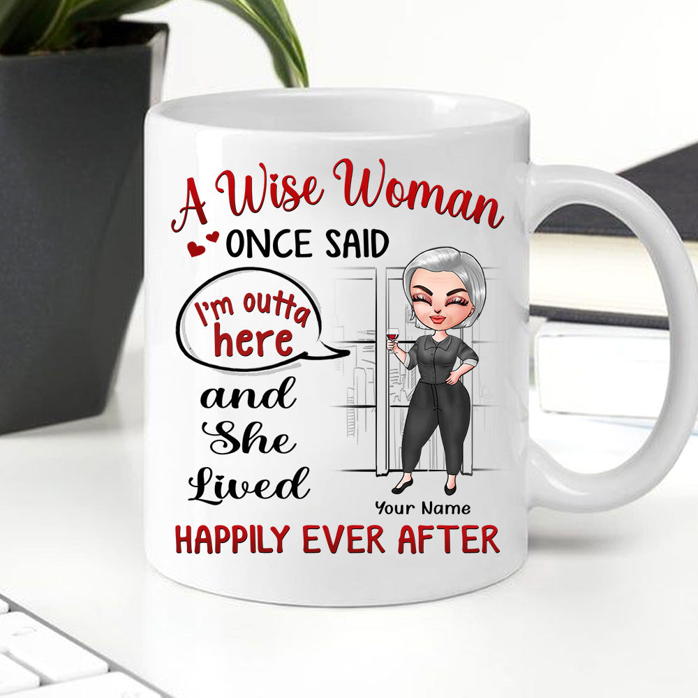 Retired Custom Mug A Wise Woman Once Said I'm Outta Here And She Lived Happily Ever After Personalized Gift