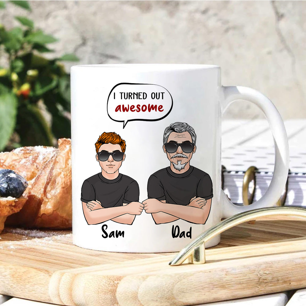 Dad Custom Mug Great Job Dad I Turned Out Awesome Personalized Gift