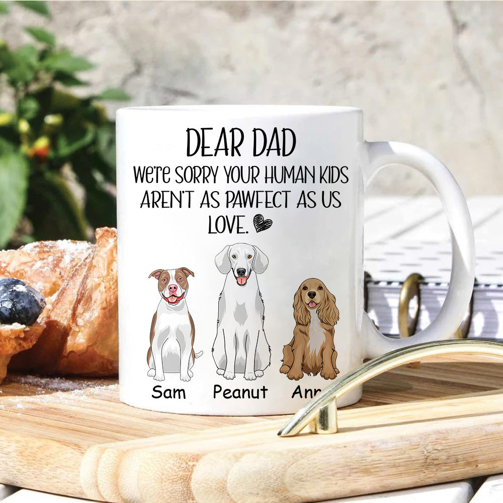 Dog Dad Custom Mug Sorry Your Human Kids Aren't As Pawfect As Me Personalized Gift