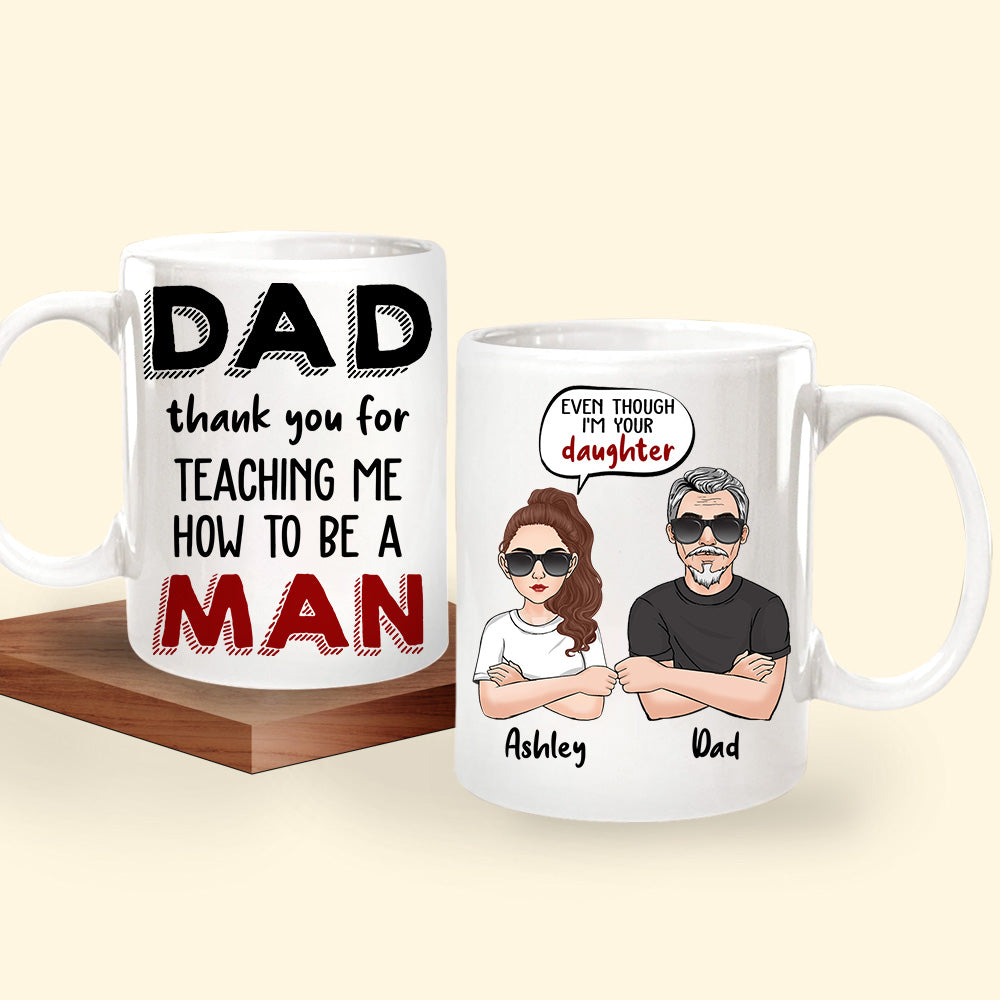 Dad Custom Mug Thank You For Teaching Me How To Be A Man Daughter Personalized Father's Day Gift