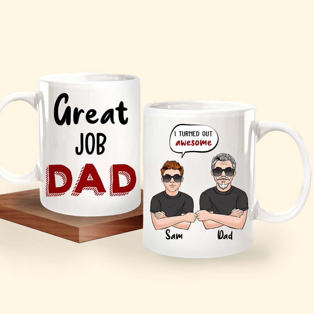 Dad Custom Mug Great Job Dad I Turned Out Awesome Personalized Gift