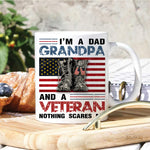 Veteran Custom Mug I'm A Dad Grandpa And A Veteran Nothing Scares Me Personalized Gift