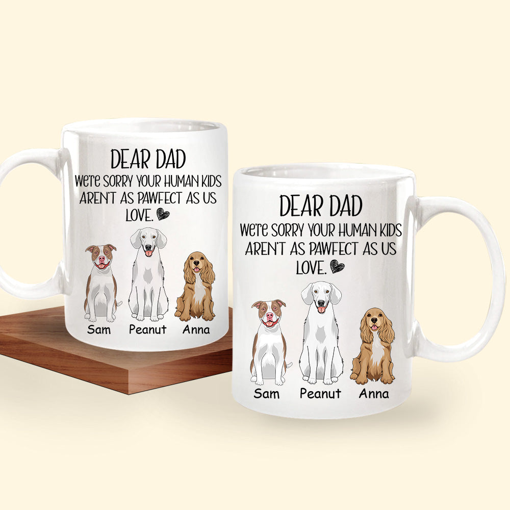 Dog Dad Custom Mug Sorry Your Human Kids Aren't As Pawfect As Me Personalized Gift