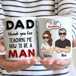 Dad Custom Mug Thank You For Teaching Me How To Be A Man Daughter Personalized Father's Day Gift