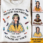 Native America Custom Shirt I Am My Mother's Savage Daughter Not Lower My Voice Personalized Gift Native Pride - PERSONAL84