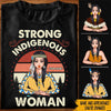 Native American Custom Shirt Strong Indigenous Woman Personalized Gift - PERSONAL84