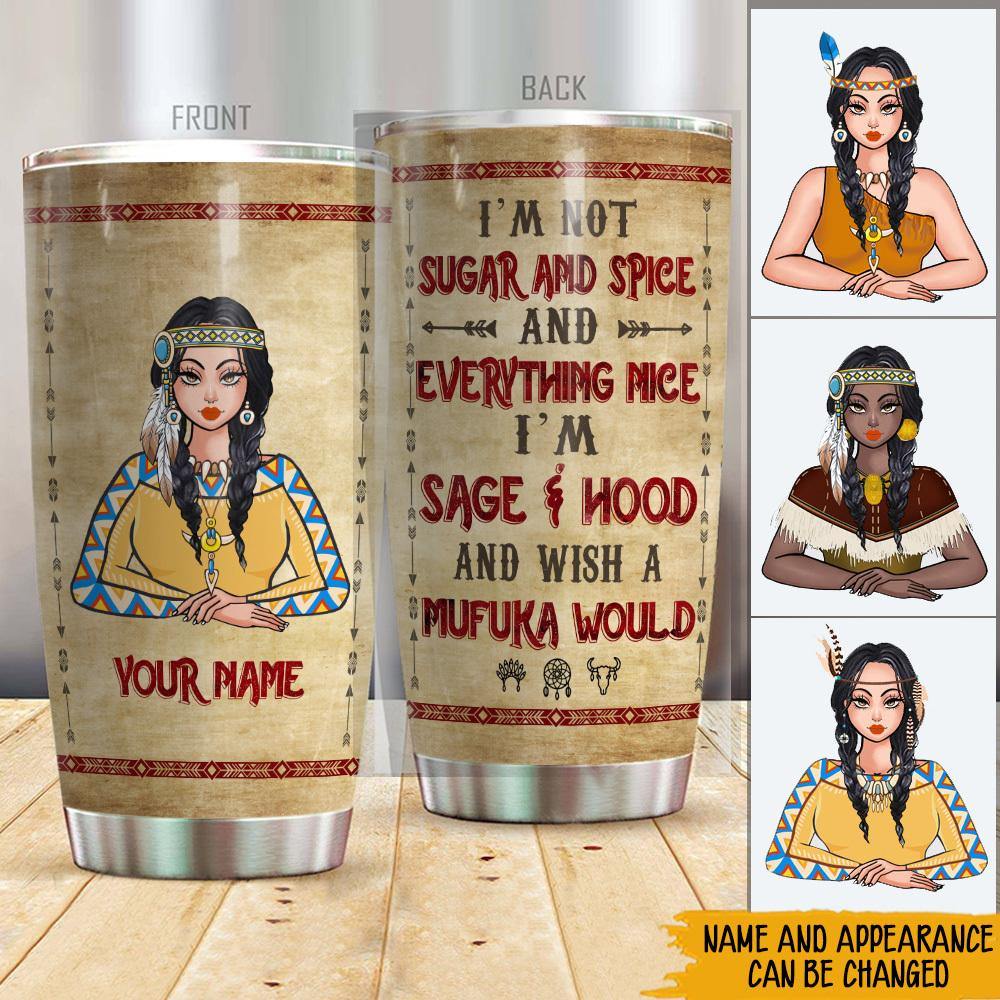 Native American Custom Tumbler I'm Sage And Hood And Wish A Mufuka Would Personalized Gift - PERSONAL84