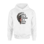 Native American In A World Full Of Princesses Be A Native Woman - Standard Hoodie - PERSONAL84