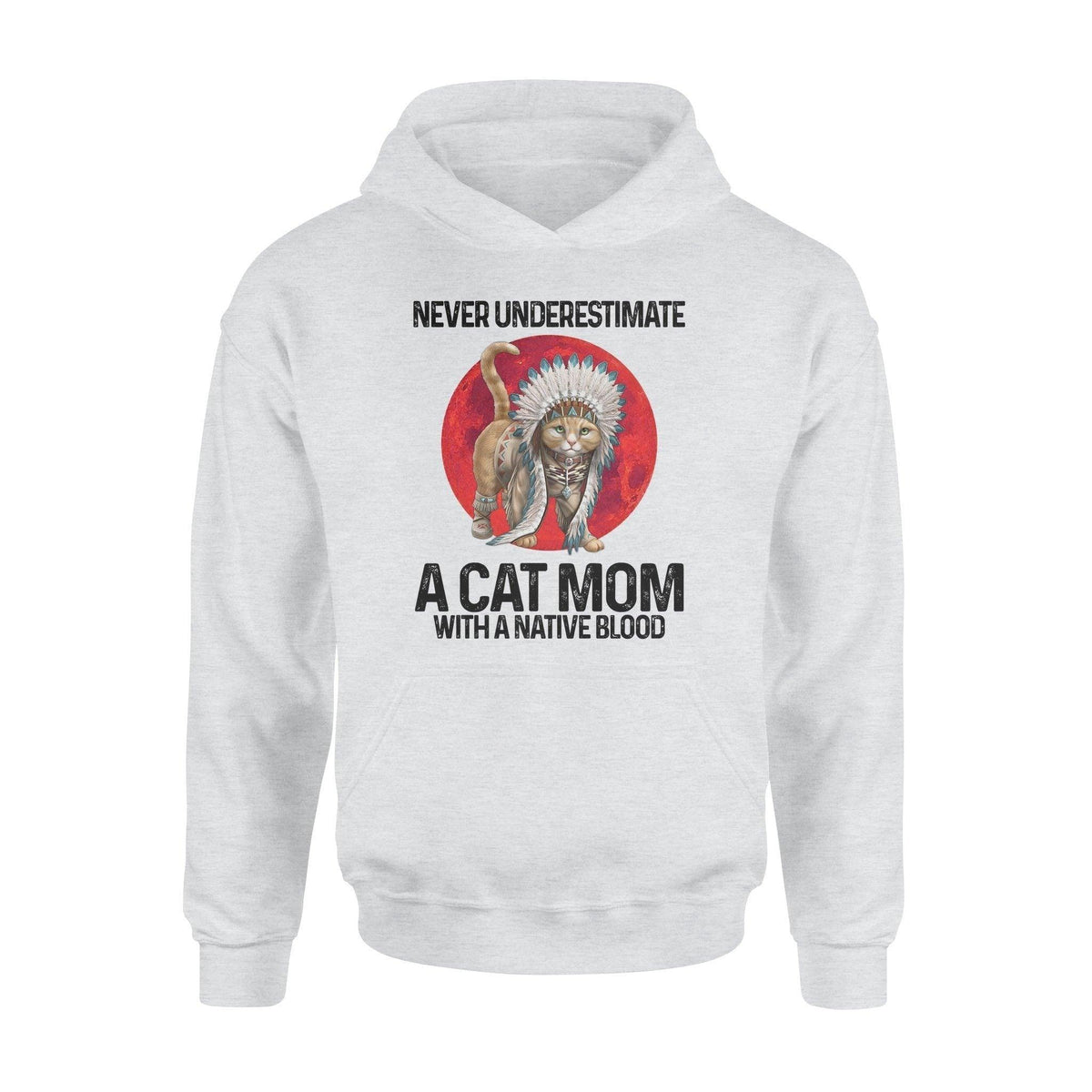 Native American Never Underestimate A Cat Mom With A Native Blood - Standard Hoodie - PERSONAL84