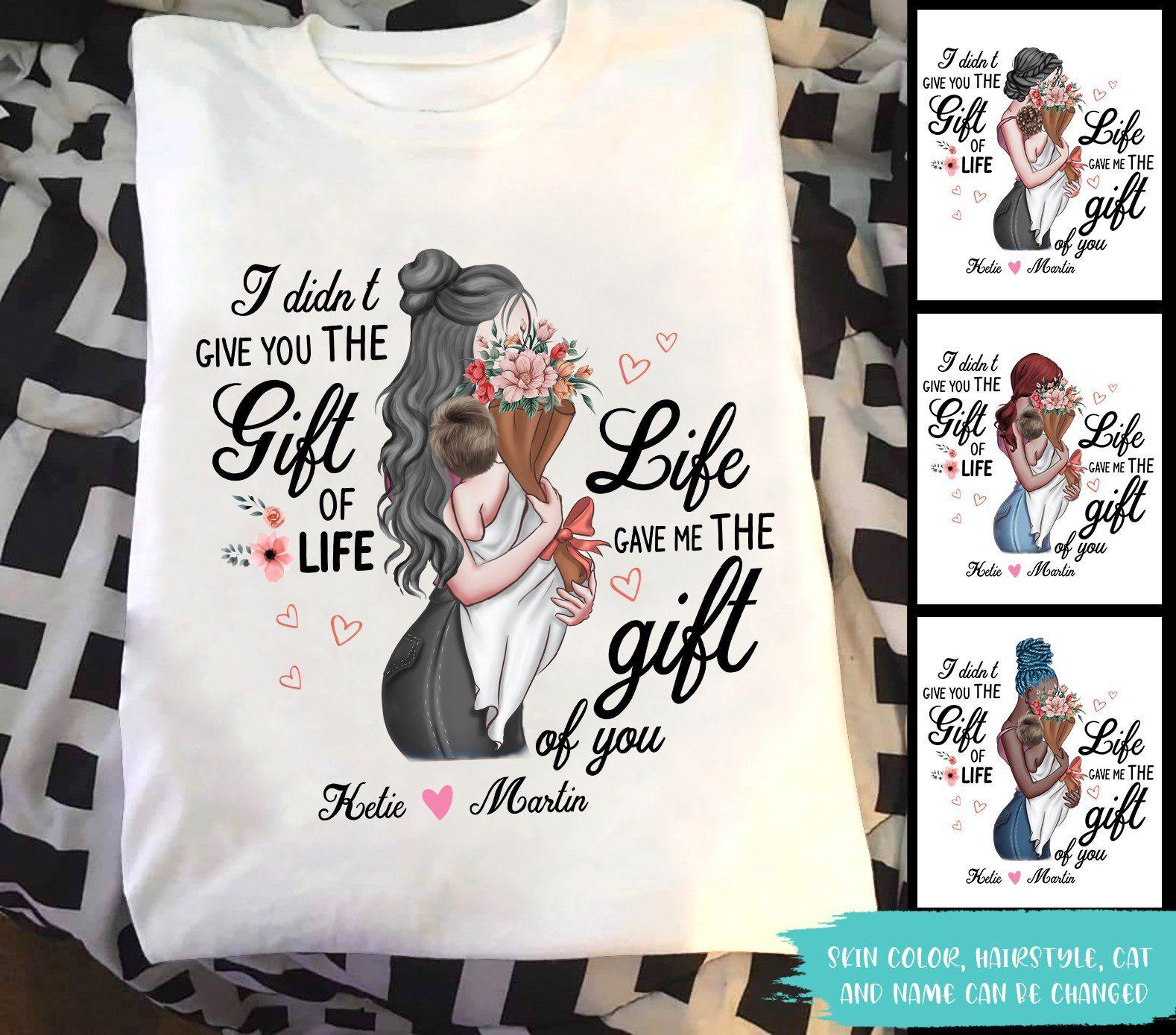 New Mom Custom T Shirt I Didn't Give You The Gift Of life Personalized Gift - PERSONAL84