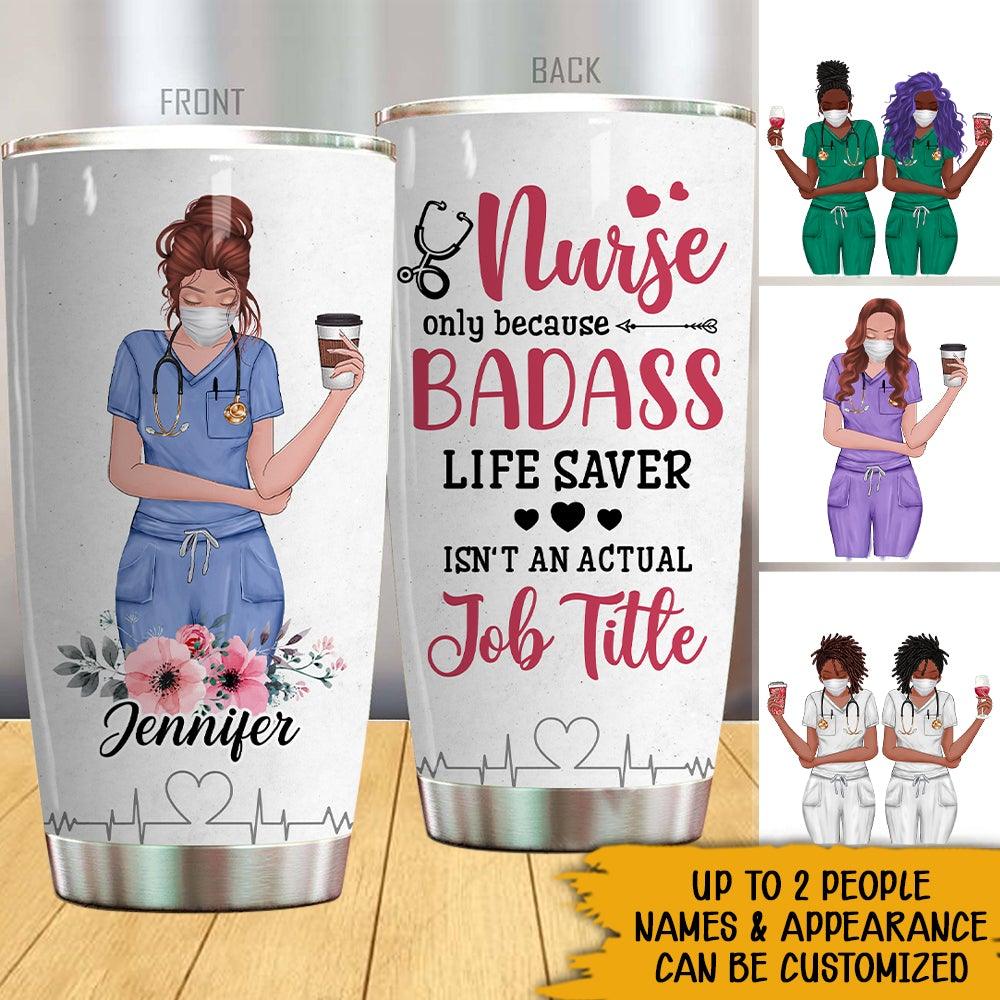 Nurse Bestie Custom Tumbler Nurse Only Because Badass Life Saver Isn't An Actual Job Title Personalized Coworker Gift - PERSONAL84