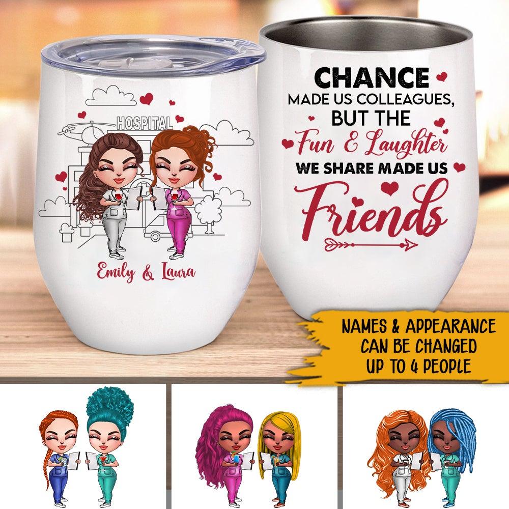 Nurse Bestie Custom Wine Tumbler Chance Make Us Colleagues But The Fun & Laughter We Share Made Us Friends Personalized Gift For Best Friends - PERSONAL84