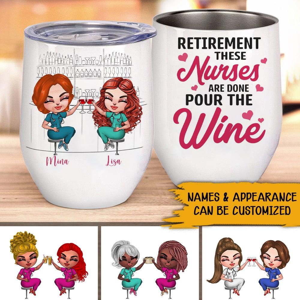 Nurse Bestie Custom Wine Tumbler Retirement This Nurse Is Done Pour The Wine Personalized Gift For Best Friends - PERSONAL84