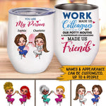 Nurse Bestie Custom Wine Tumbler Work Made Us Colleagues But Our Potty Mouths & Inappropriate Conversations Personalized Gift For Best Friends - PERSONAL84