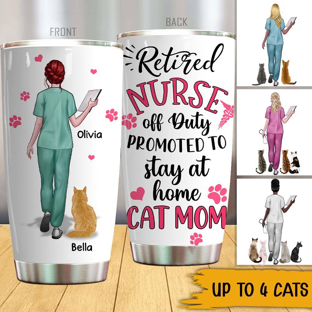 Nurse Cat Lovers Custom Tumbler Retired Nurse Off Duty Promoted To Stay At Home Cat Mom Personalized Gift - PERSONAL84