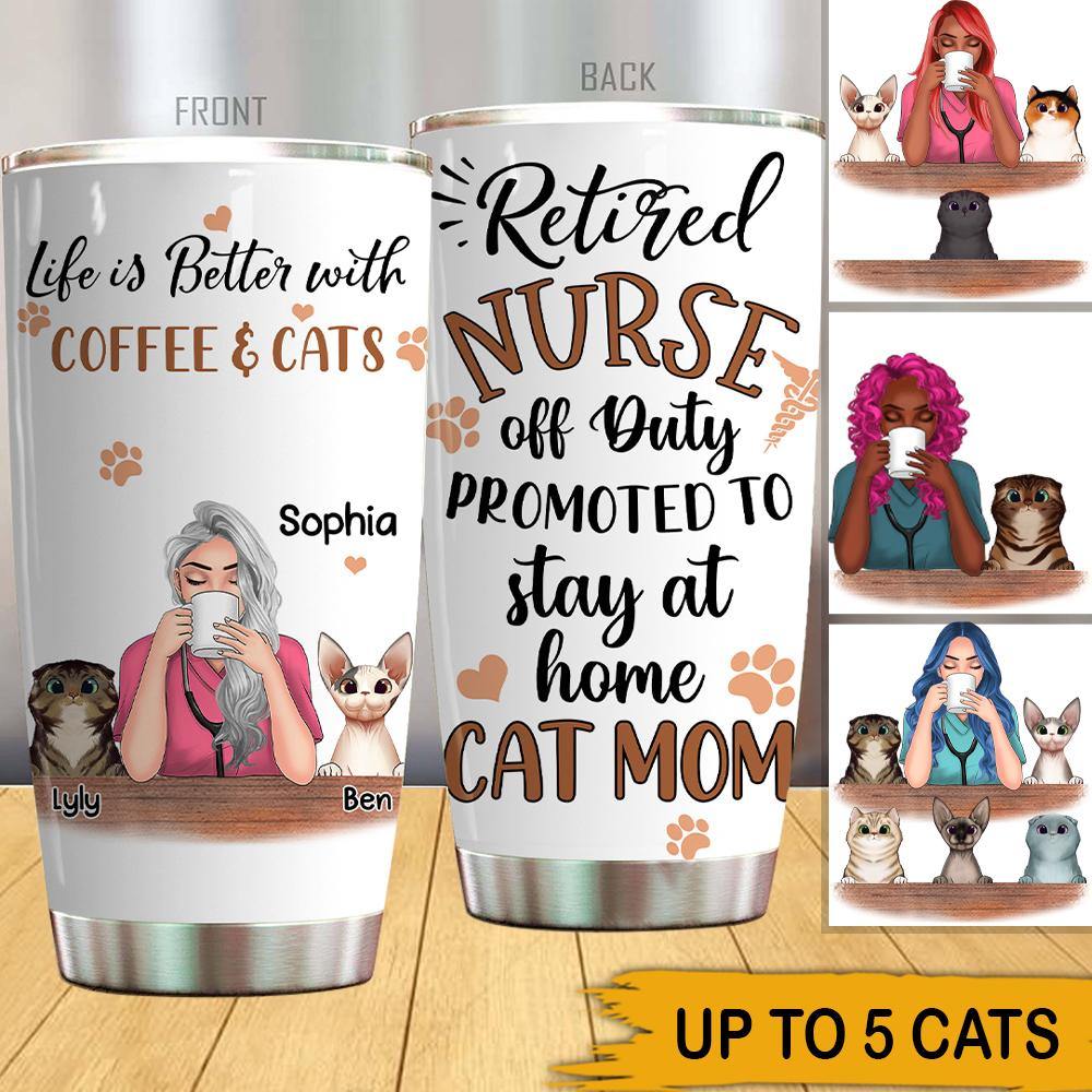 Nurse Cat Lovers Custom Tumbler Retired Nurse Off Duty Promoted To Stay At Home Cat Mom Personalized Gift - PERSONAL84