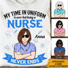 Nurse Custom T Shirt My Time In Uniform Is Over But Being A Nurse Never Ends Personalized Gift - PERSONAL84