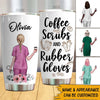 Nurse Custom Tumbler Coffee Scrubs And Rubber Gloves Personalized Gift - PERSONAL84