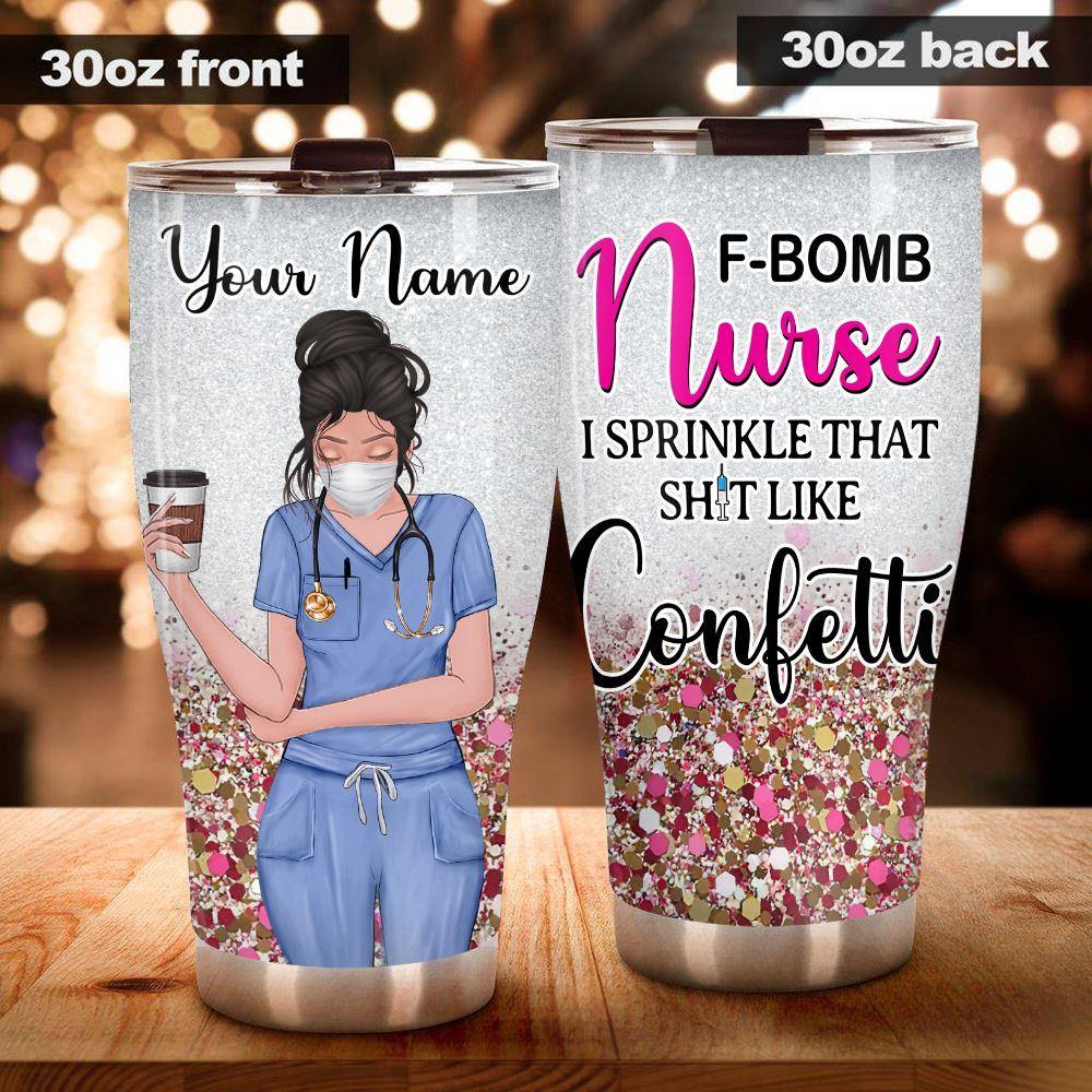 Nurse Custom Tumbler F-bomb Nurse I Sprinkle That Like Confetti Personalized Gift - PERSONAL84