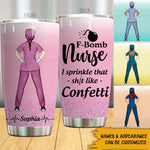 Nurse Custom Tumbler F-Bomb Nurse I Sprinkle That Shit Like Confetti Personalized Gift - PERSONAL84