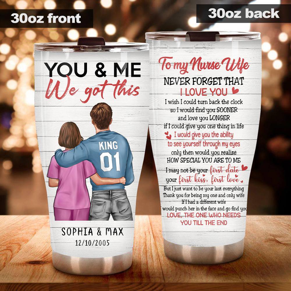 Nurse Custom Tumbler To My Nurse Wife You And Me We Got This Personalized Gift - PERSONAL84