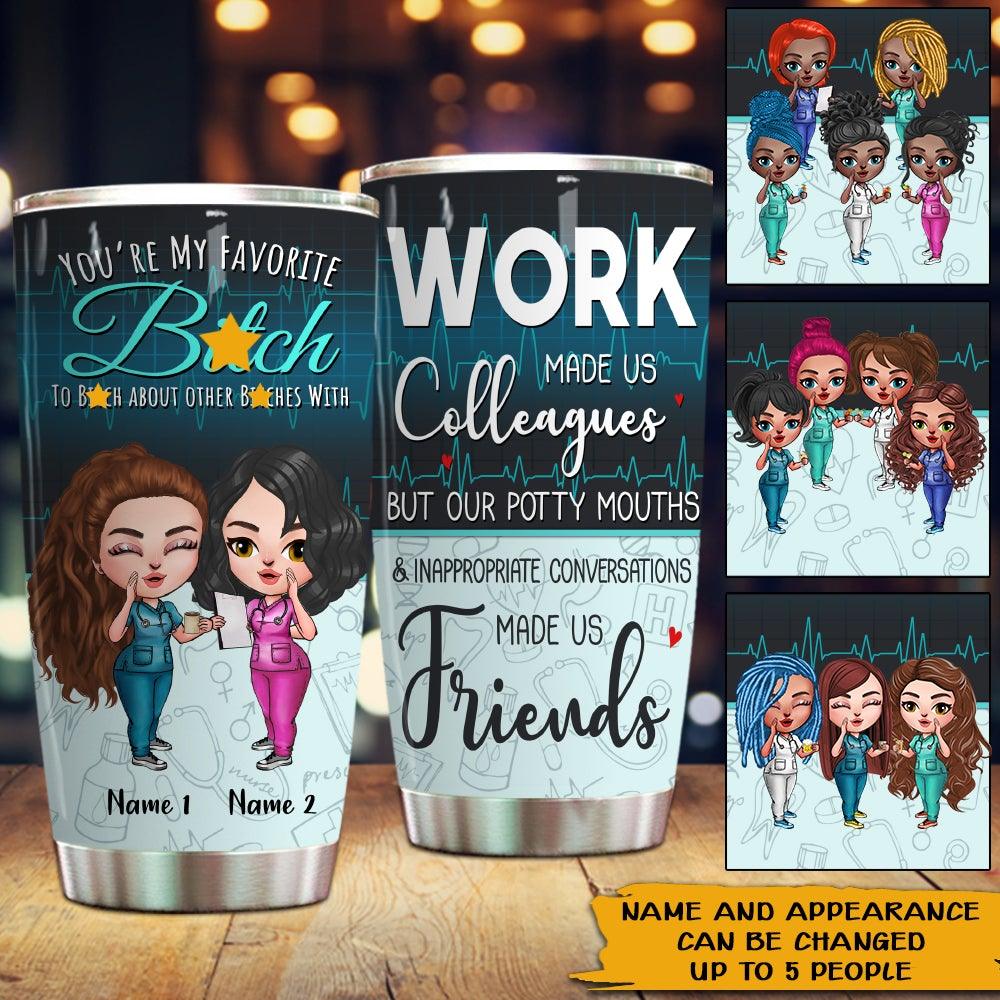 Nurse Custom Tumbler You're My Favorite Bitch To Bitch Funny Coworker Personalized Colleague Gift