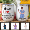 Nurse Custom Wine Tumbler Nurse Because Life Saver Isn&#39;t An Official Job Title Personalized Gift - PERSONAL84