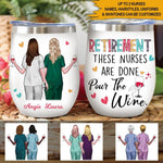 Nurse Custom Wine Tumbler Retirement This Nurse Is Done Pour The Wine Personalized Gift - PERSONAL84