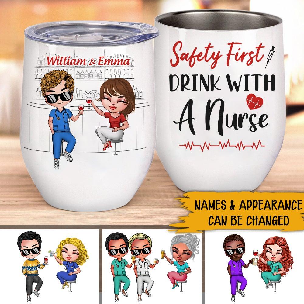 Nurse Custom Wine Tumbler Safety First Drink With A Nurse Personalized Gift For Nurses - PERSONAL84