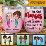 Nurse Custom Wine Tumbler The Best Nurses Are Classy Sassy And A Bit Smart Assy Personalized Gift - PERSONAL84