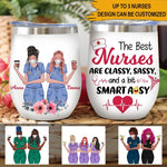 Nurse Custom Wine Tumbler The Best Nurses Are Classy Sassy And A Bit Smart Assy Personalized Gift - PERSONAL84