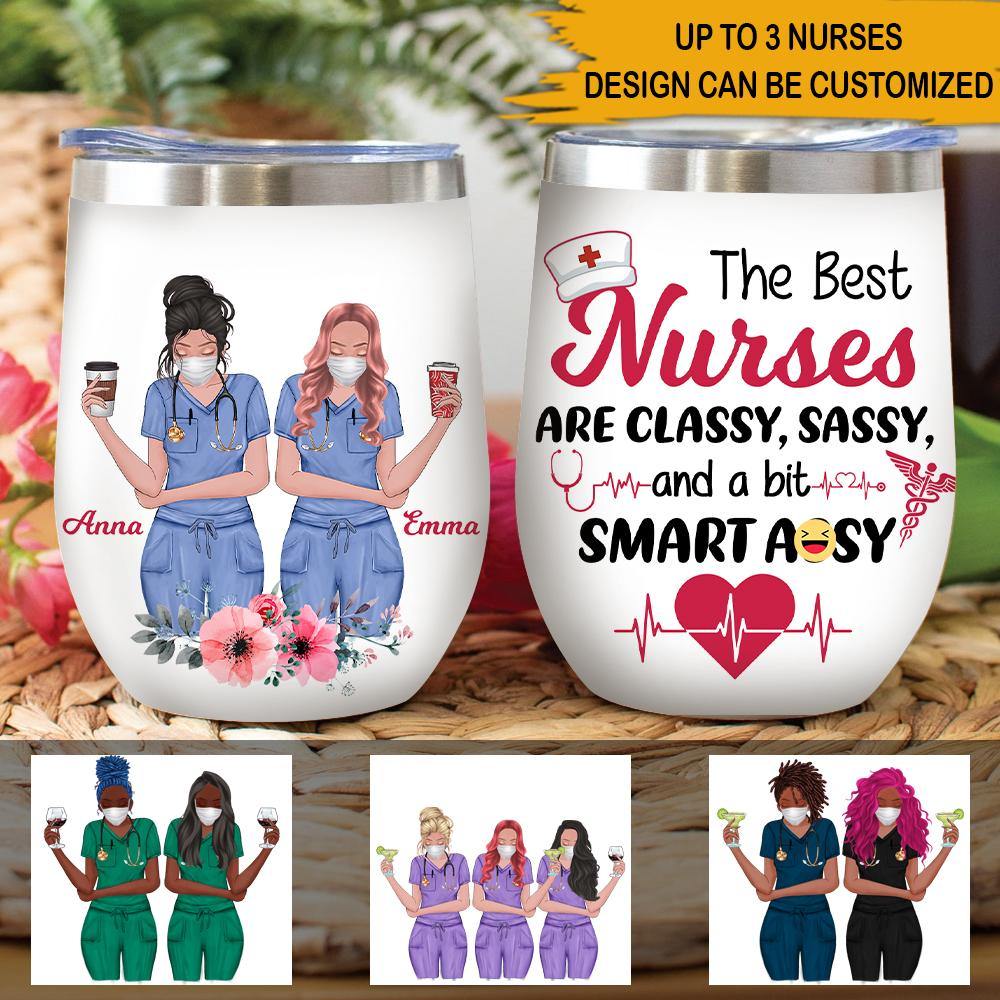Nurse Custom Wine Tumbler The Best Nurses Are Classy Sassy And A Bit Smart Assy Personalized Gift - PERSONAL84