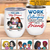 Nurse Custom Wine Tumbler Work Made Us Colleagues But Our Potty Mouths Made Us Friends Personalized Coworker Gift - PERSONAL84