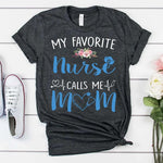 Nurse Shirt Customized Name My Favorite Nurse Call Me Mom - PERSONAL84