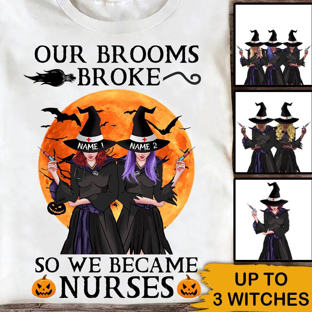 Nurse Witch Custom T Shirt Our Brooms Broke So We Became Nurses Personalized Gift - PERSONAL84