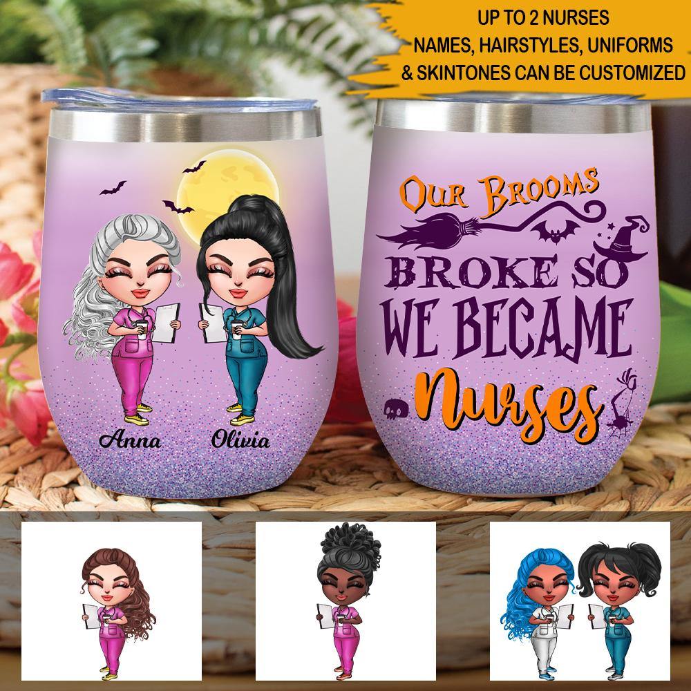 Nurse Witch Custom Wine Tumbler Our Brooms Broke So We Became Nurses Personalized Gift - PERSONAL84