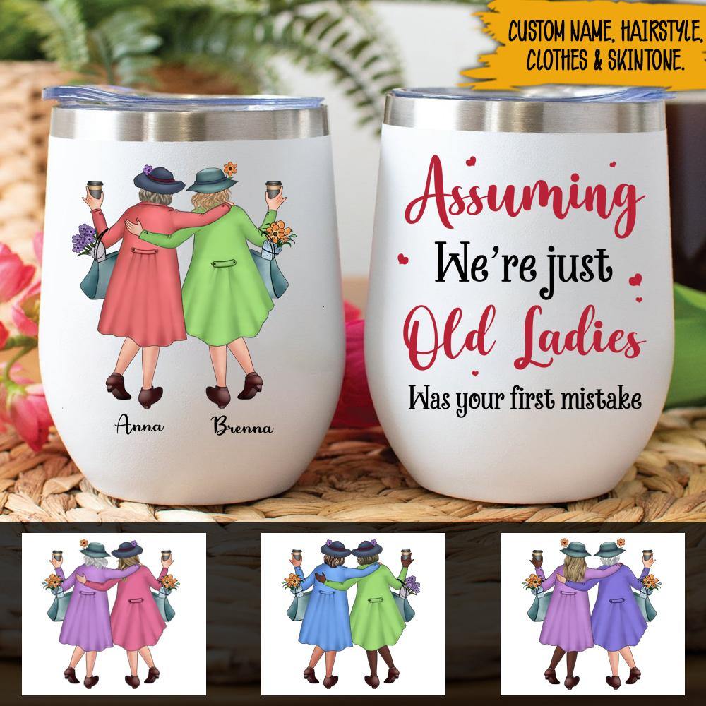 Old Bestie Custom Wine Tumbler Assuming We're Just Old Ladies Personalized Gift - PERSONAL84