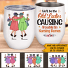 Old Bestie Custom Wine Tumbler We &#39;ll Be The Old Ladies Causing Trouble Personalized Gift - PERSONAL84