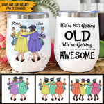 Old Friends Custom Wine Tumbler We're Not Getting Old We're Getting Awesome Personalized Gift - PERSONAL84