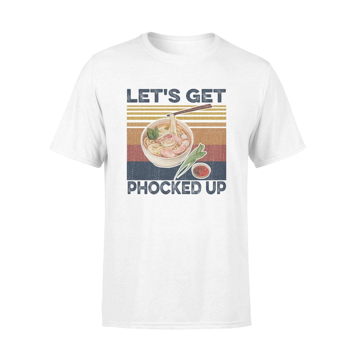 Pho Let's Get Phocked Up - Standard T-shirt - PERSONAL84