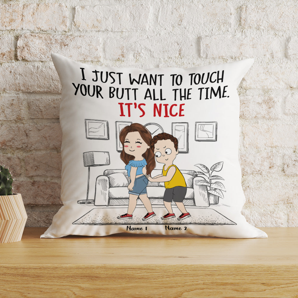 Couple Custom Pillow I Just Want To Touch Your Butt All The Times Personalized Gift For Her