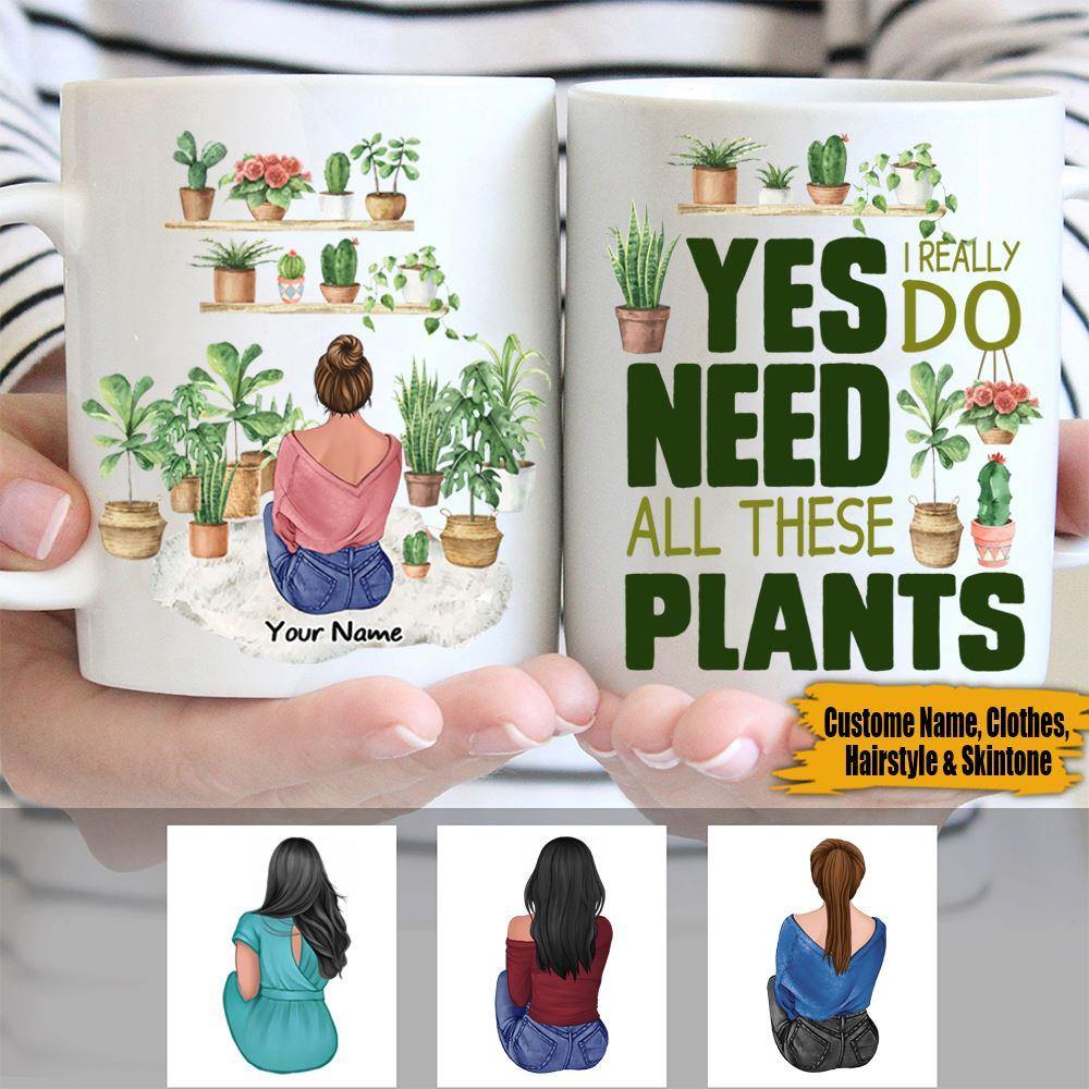 Plant Custom Mug I Really Need All These Plants Personalized Gift - PERSONAL84
