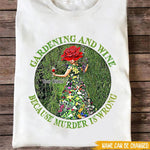 Plants Custom T Shirt Gardening And Wine Because Murder Is Wrong Personalized Gift - PERSONAL84